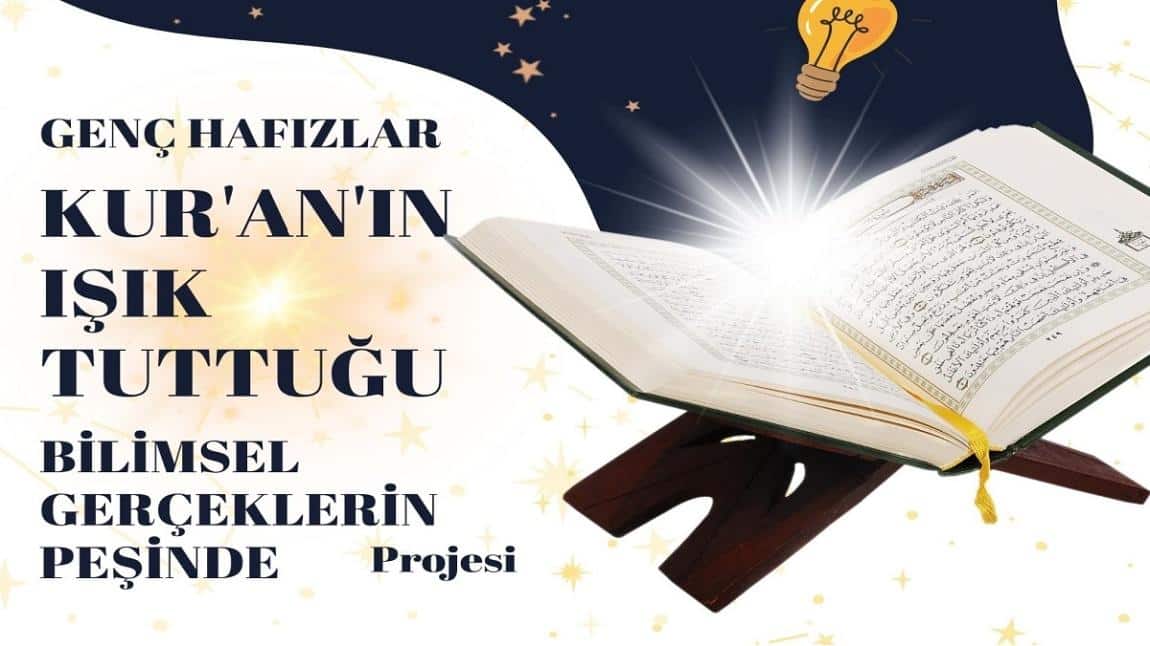 GENÇ HAFIZLAR KUR'AN'IN IŞIK TUTTUĞU BİLİMSEL GERÇEKLERİN PEŞİNDE PROJESİ